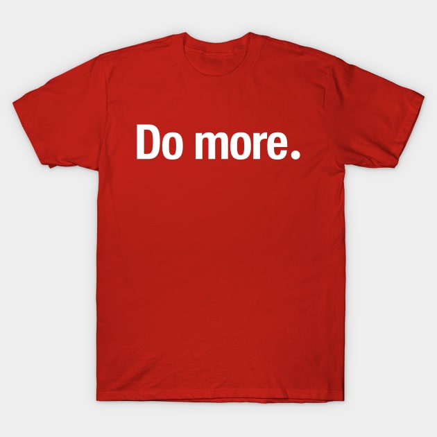Do more. T-Shirt by TheAllGoodCompany